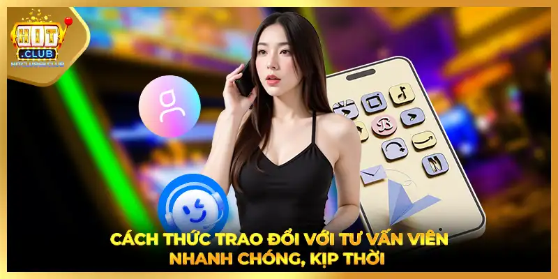Cách thức trao đổi với tư vấn viên nhanh chóng, kịp thời