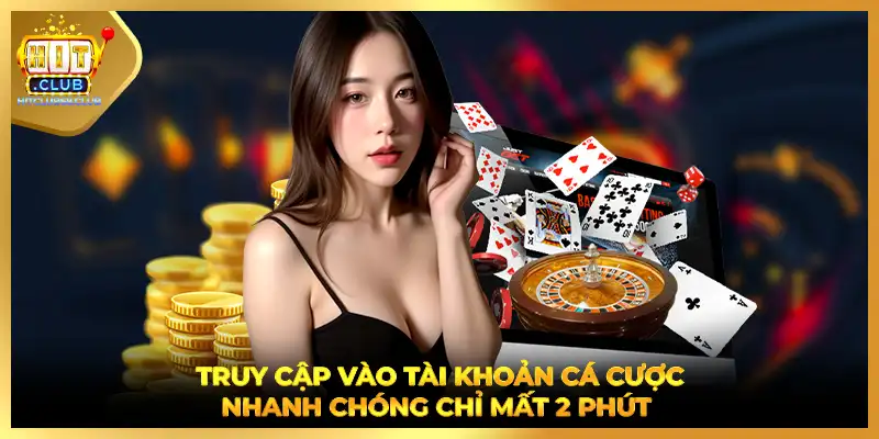 Truy cập vào tài khoản cá cược nhanh chóng chỉ mất 2 phút